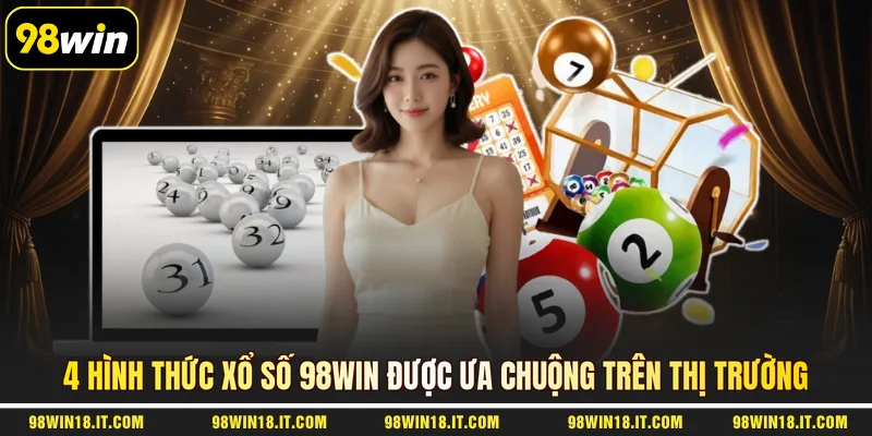 4-hinh-thuc-xo-so-98win-duoc-ua-chuong-tren-thi-truong