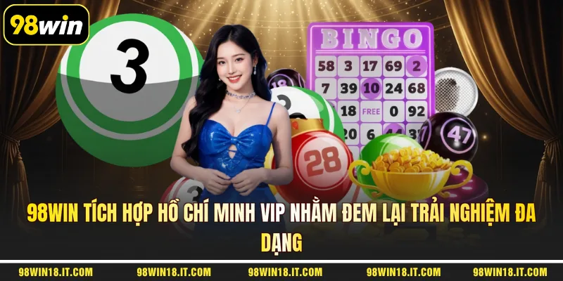 98win-tich-hop-ho-chi-minh-vip-nham-dem-lai-trai-nghiem-da-dang
