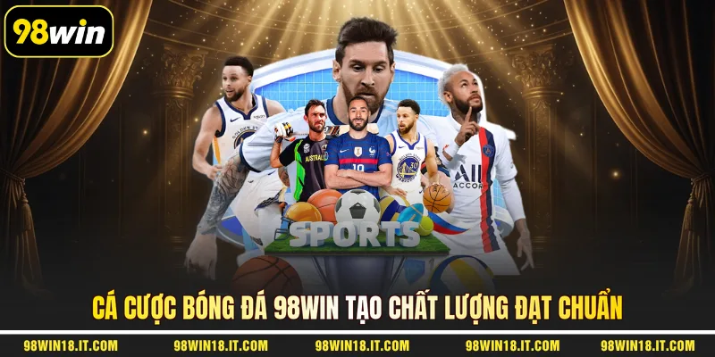 ca-cuoc-bong-da-98win-tao-chat-luong-dat-chuan