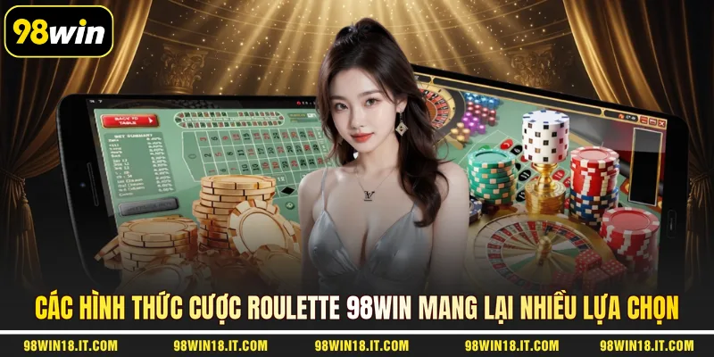 cac-hinh-thuc-cuoc-roulette-98win-mang-lai-nhieu-lua-chon