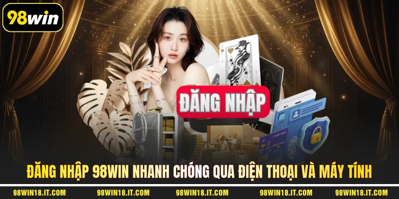 dang-nhap-98win-nhanh-chong-qua-dien-thoai-va-may-tinh