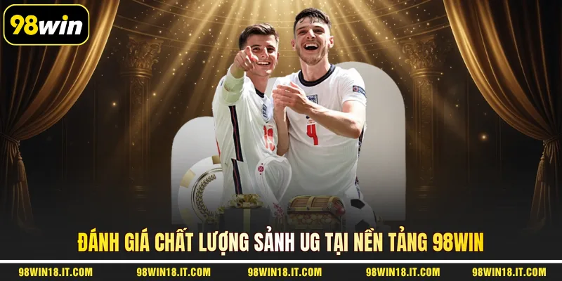 danh-gia-chat-luong-sanh-ug-tai-nen-tang-98win