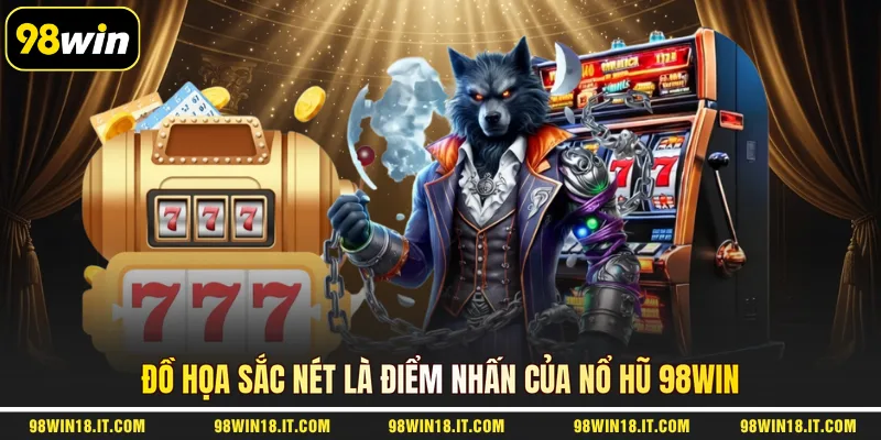 do-hoa-sac-net-la-diem-nhan-cua-no-hu-98win