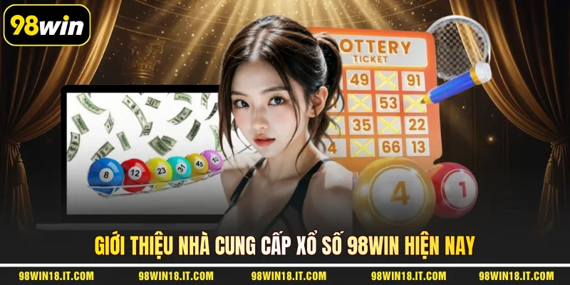 gioi-thieu-nha-cung-cap-xo-so-98win-hien-nay