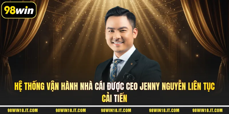he-thong-van-hanh-nha-cai-duoc-ceo-jenny-nguyen-lien-tuc-cai-tien