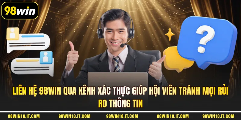 lien-he-98win-qua-kenh-xac-thuc-giup-hoi-vien-tranh-moi-rui-ro-thong-tin