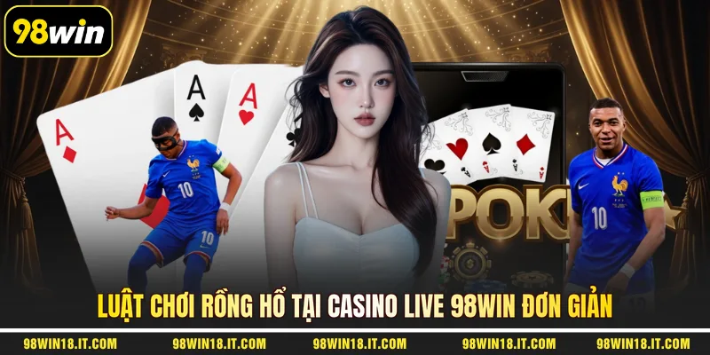 luat-choi-rong-ho-tai-casino-live-98win-don-gian