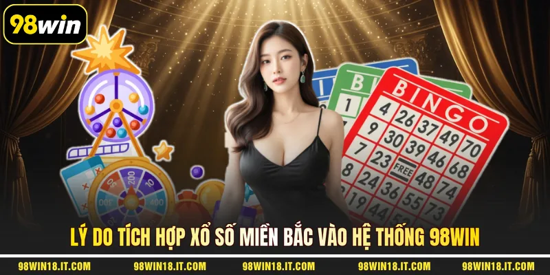 ly-do-tich-hop-xo-so-mien-bac-vao-he-thong-98win