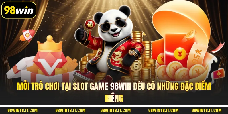 moi-tro-choi-tai-slot-game-98win-deu-co-nhung-dac-diem-rieng