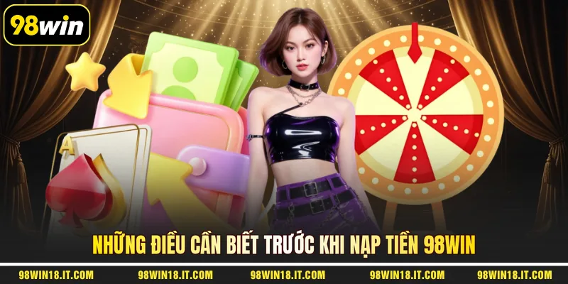 nhung-dieu-can-biet-truoc-khi-nap-tien-98win