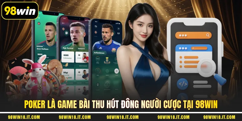 poker-la-game-bai-thu-hut-dong-nguoi-cuoc-tai-98win