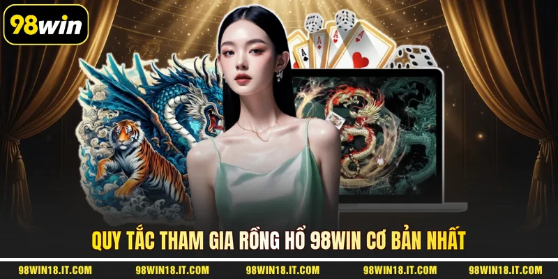 quy-tac-tham-gia-rong-ho-98win-co-ban-nhat