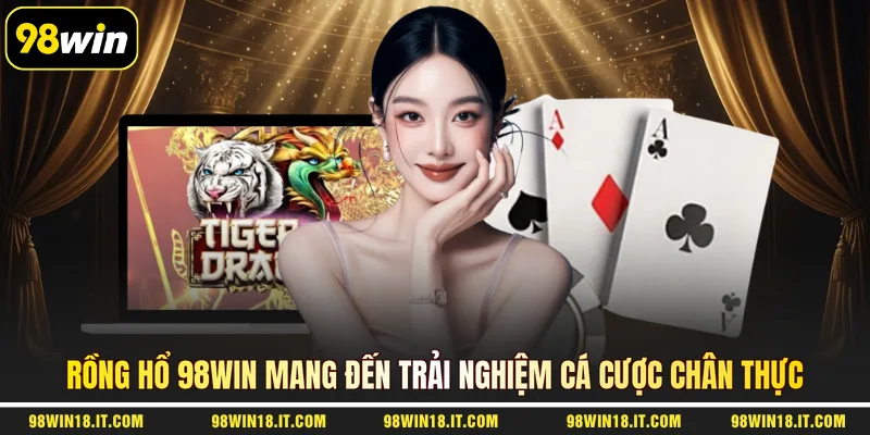 rong-ho-98win-mang-den-trai-nghiem-ca-cuoc-chan-thuc