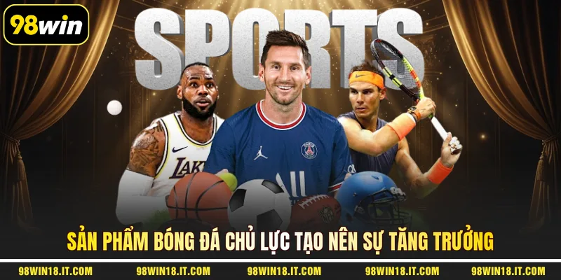 san-pham-bong-da-chu-luc-tao-nen-su-tang-truong