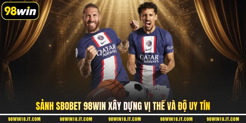sanh-sbobet-98win-xay-dung-vi-the-va-do-uy-tin
