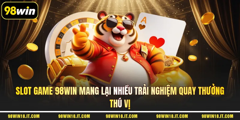 slot-game-98win-mang-lai-nhieu-trai-nghiem-quay-thuong-thu-vi